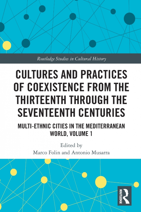 Cultures and Practices of Coexistence from the Thirteenth Through the Seventeenth Centuries