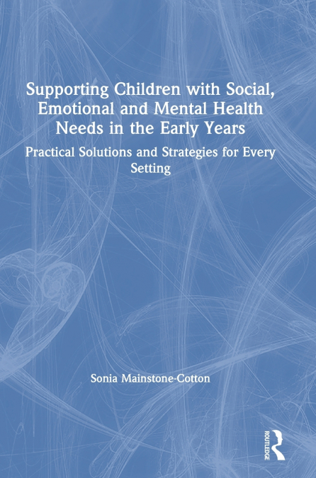 Supporting Children with Social, Emotional and Mental Health Needs in the Early Years