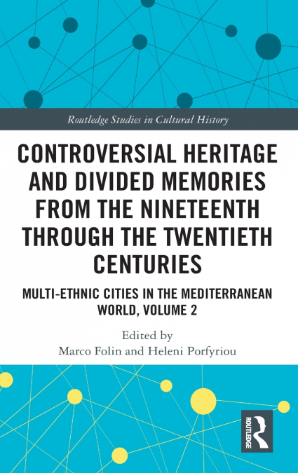 Controversial Heritage and Divided Memories from the Nineteenth Through the Twentieth Centuries