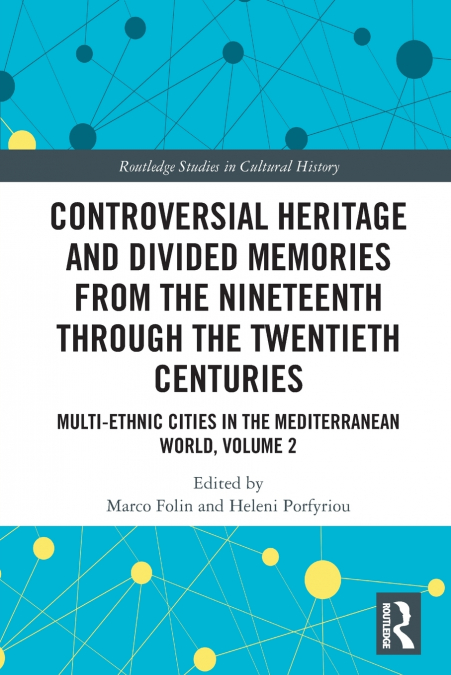Controversial Heritage and Divided Memories from the Nineteenth Through the Twentieth Centuries