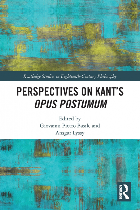 Perspectives on Kant’s Opus postumum
