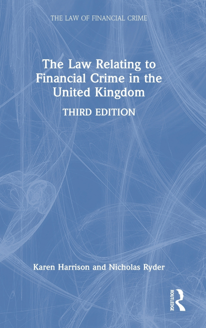 The Law Relating to Financial Crime in the United Kingdom