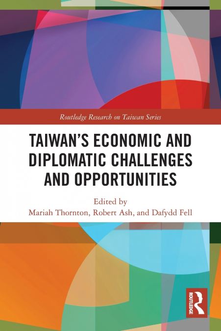 Taiwan’s Economic and Diplomatic Challenges and Opportunities