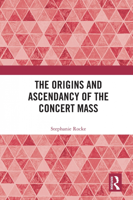 The Origins and Ascendancy of the Concert Mass