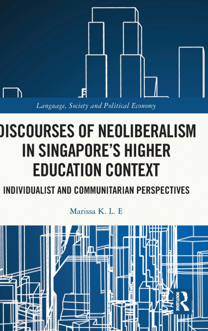 Discourses of Neoliberalism in Singapore’s Higher Education Context