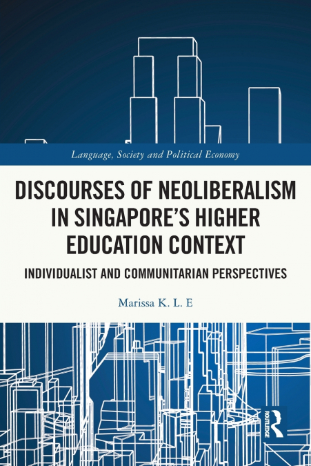 Discourses of Neoliberalism in Singapore’s Higher Education Context