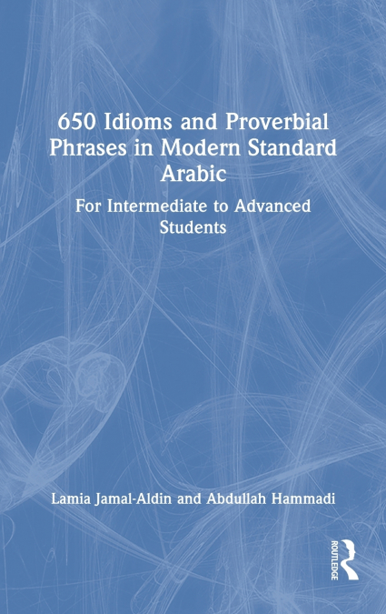 650 Idioms and Proverbial Phrases in Modern Standard Arabic