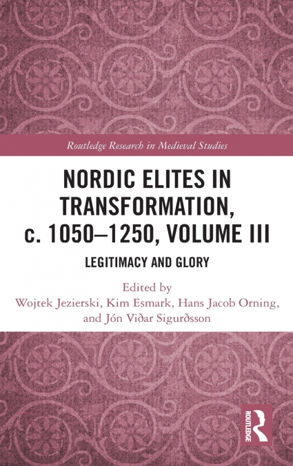 Nordic Elites in Transformation, c. 1050-1250, Volume III