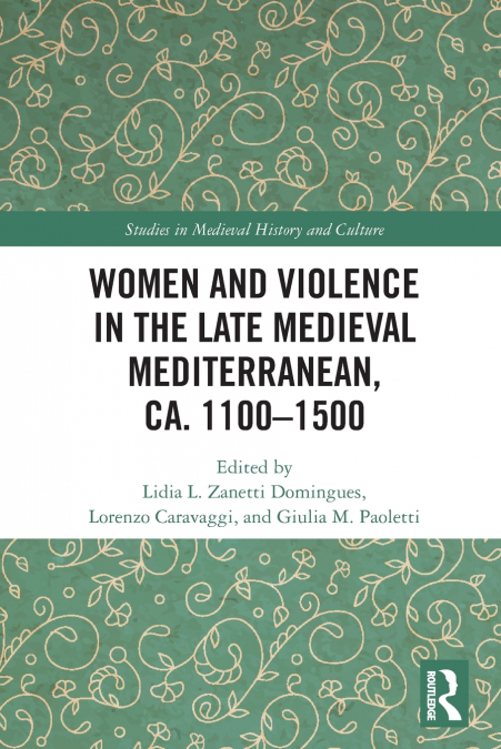 Women and Violence in the Late Medieval Mediterranean, ca. 1100-1500