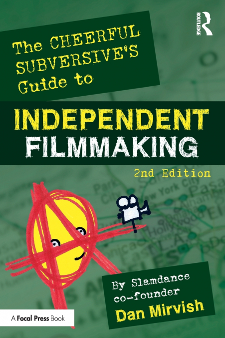 The Cheerful Subversive’s Guide to Independent Filmmaking