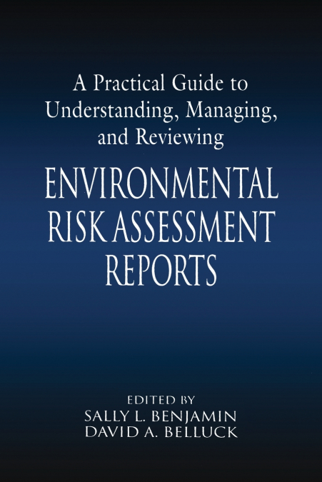 A Practical Guide to Understanding, Managing, and Reviewing Environmental Risk Assessment Reports