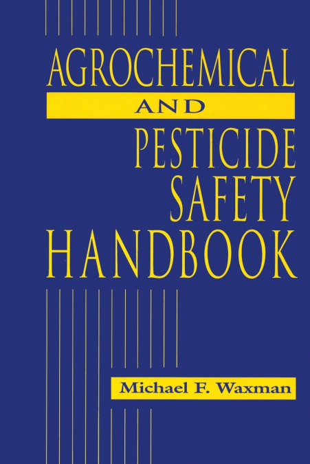 The Agrochemical and Pesticides Safety Handbook