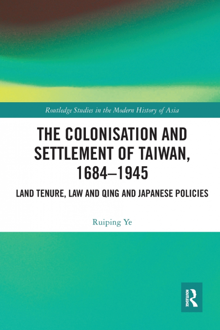 The Colonisation and Settlement of Taiwan, 1684-1945