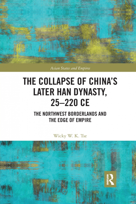 The Collapse of China’s Later Han Dynasty, 25-220 CE