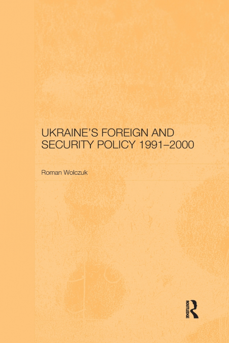 Ukraine’s Foreign and Security Policy 1991-2000
