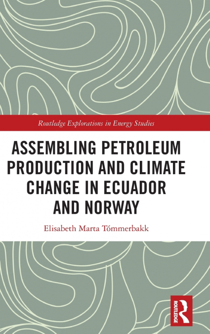 Assembling Petroleum Production and Climate Change in Ecuador and Norway