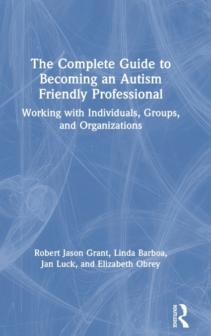 The Complete Guide to Becoming an Autism Friendly Professional