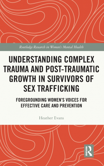 Understanding Complex Trauma and Post-Traumatic Growth in Survivors of Sex Trafficking