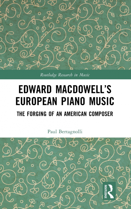 Edward MacDowell’s European Piano Music