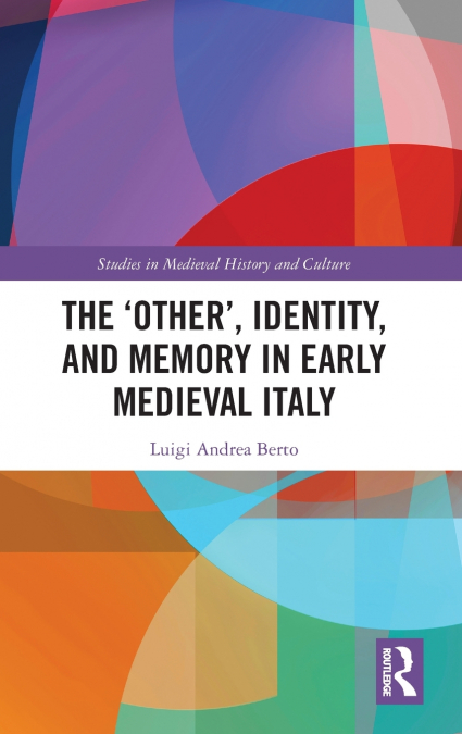 The ’Other’, Identity, and Memory in Early Medieval Italy