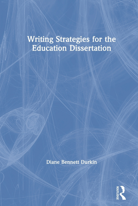 Writing Strategies for the Education Dissertation