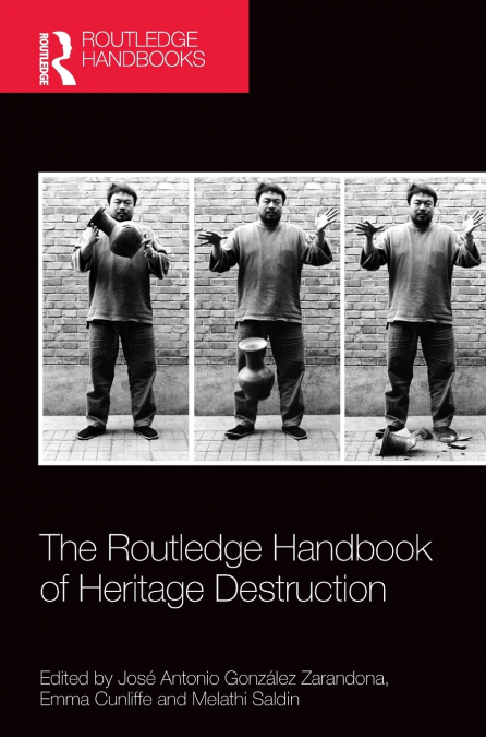 The Routledge Handbook of Heritage Destruction