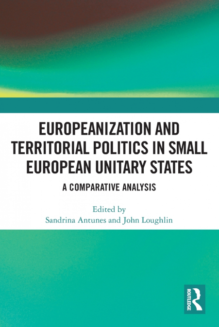 Europeanization and Territorial Politics in Small European Unitary States