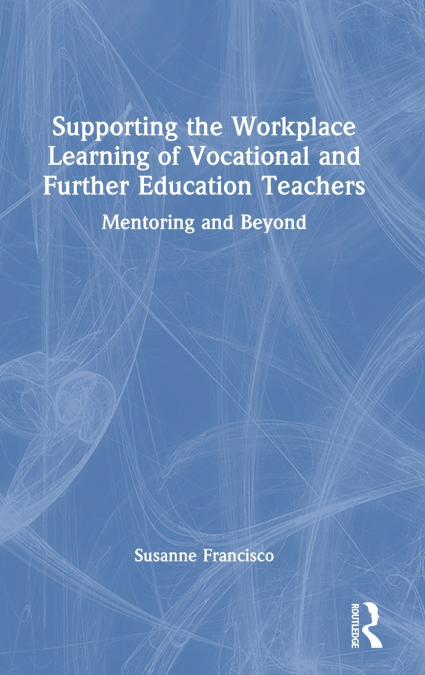 Supporting the Workplace Learning of Vocational and Further Education Teachers