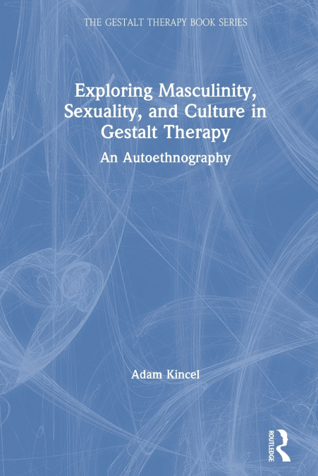 Exploring Masculinity, Sexuality, and Culture in Gestalt Therapy