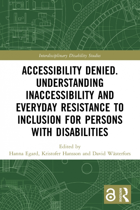 Accessibility Denied. Understanding Inaccessibility and Everyday Resistance to Inclusion for Persons with Disabilities