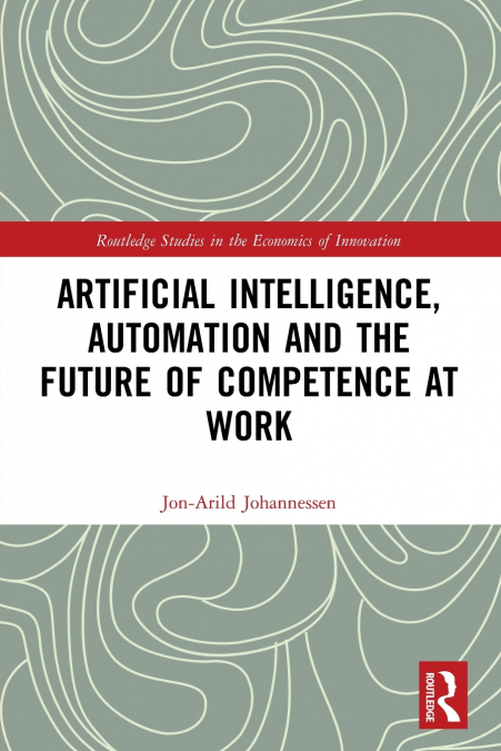 Artificial Intelligence, Automation and the Future of Competence at Work