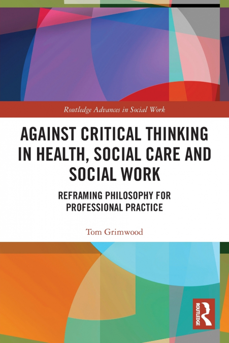 Against Critical Thinking in Health, Social Care and Social Work