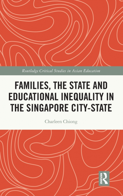 Families, the State and Educational Inequality in the Singapore City-State