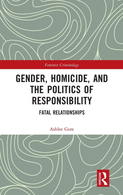 Gender, Homicide, and the Politics of Responsibility