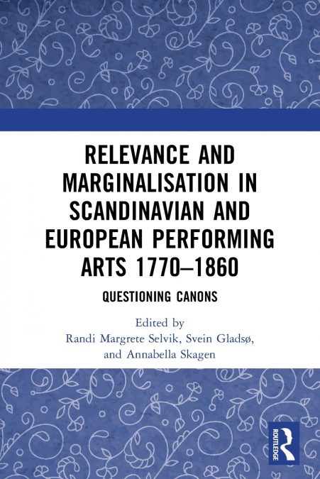 Relevance and Marginalisation in Scandinavian and European Performing Arts 1770-1860