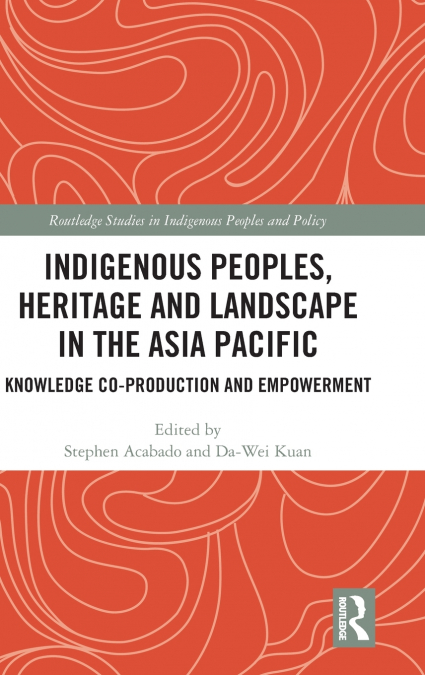 Indigenous Peoples, Heritage and Landscape in the Asia Pacific