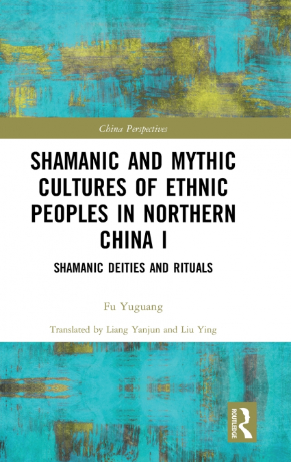 Shamanic and Mythic Cultures of Ethnic Peoples in Northern China I
