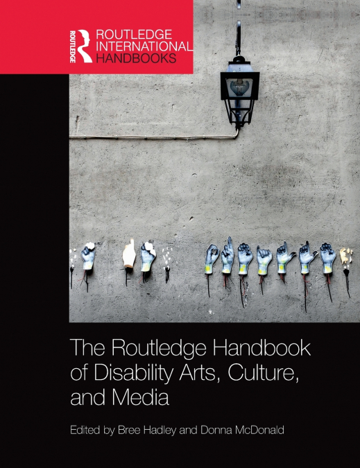 The Routledge Handbook of Disability Arts, Culture, and Media