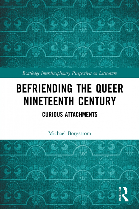 Befriending the Queer Nineteenth Century