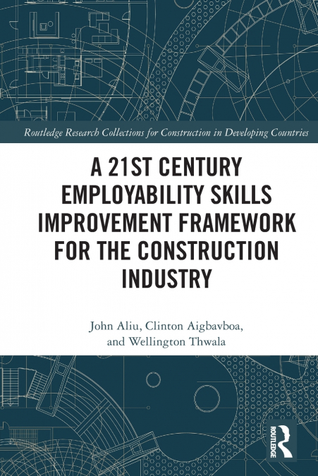A 21st Century Employability Skills Improvement Framework for the Construction Industry