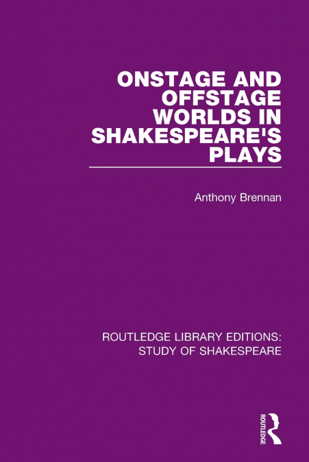Onstage and Offstage Worlds in Shakespeare’s Plays