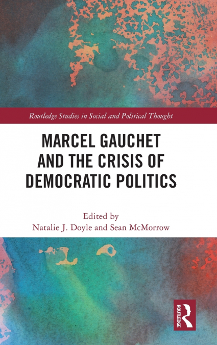Marcel Gauchet and the Crisis of Democratic Politics