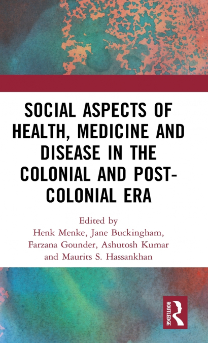 Social Aspects of Health, Medicine and Disease in the Colonial and Post-colonial Era