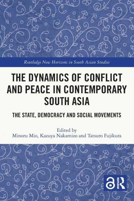 The Dynamics of Conflict and Peace in Contemporary South Asia