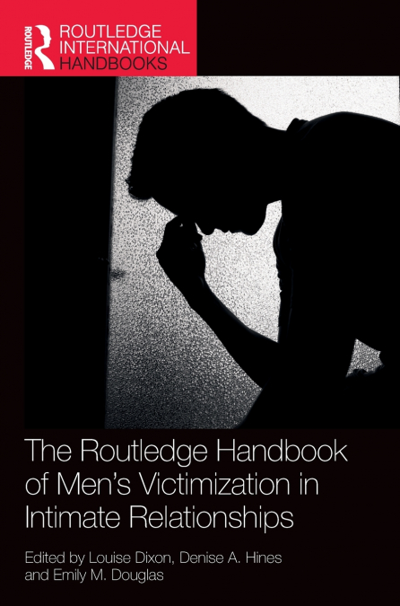 The Routledge Handbook of Men’s Victimisation in Intimate Relationships