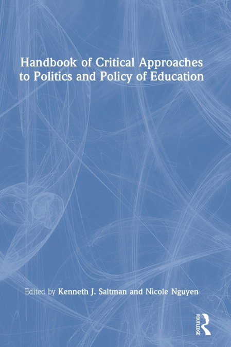 Handbook of Critical Approaches to Politics and Policy of Education