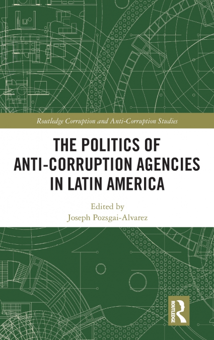The Politics of Anti-Corruption Agencies in Latin America