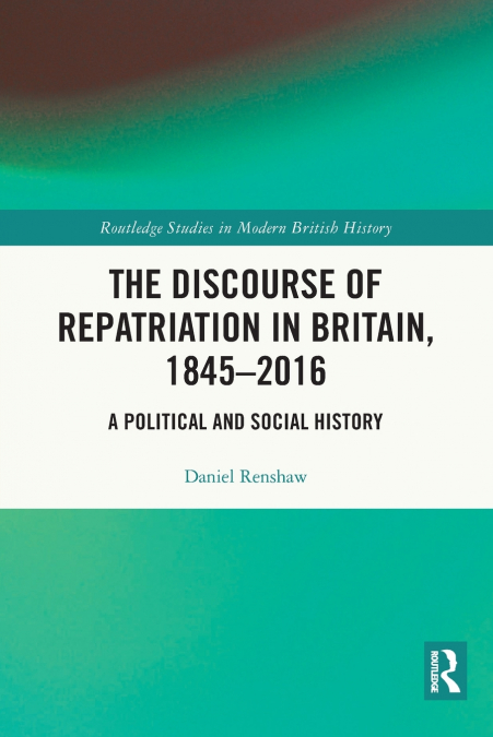 The Discourse of Repatriation in Britain, 1845-2016