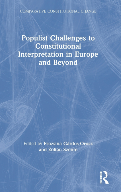 Populist Challenges to Constitutional Interpretation in Europe and Beyond