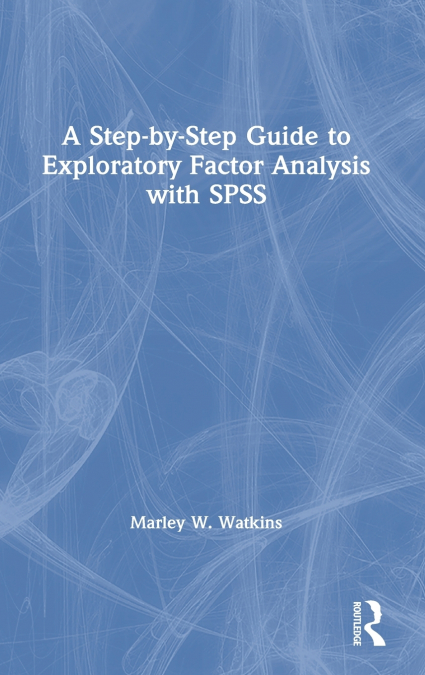 A Step-by-Step Guide to Exploratory Factor Analysis with SPSS